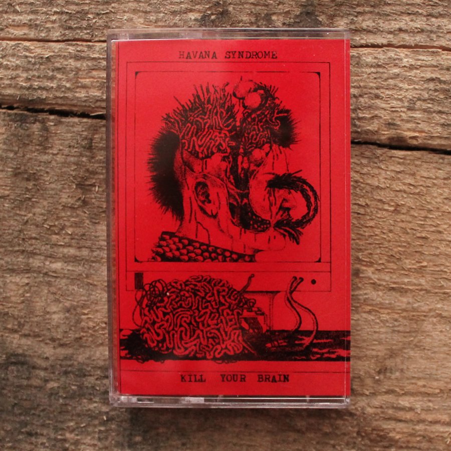 HAVANA SYNDROME – ‘Kill Your Brain’ cassette